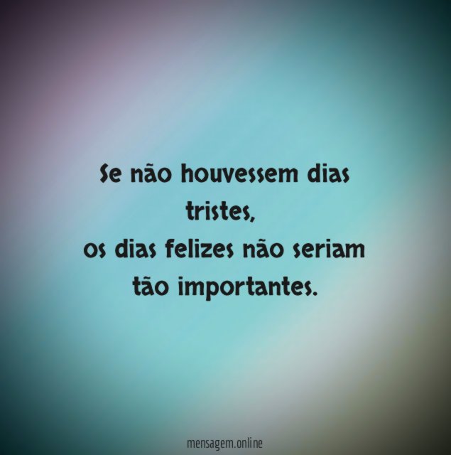 Se não houvessem dias tristes