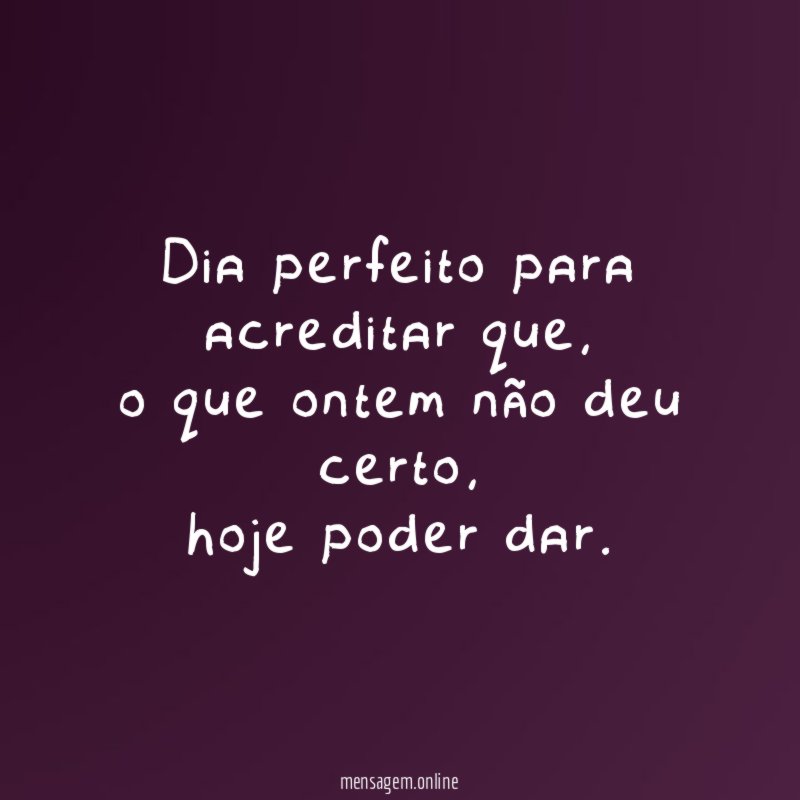 Dia perfeito para acreditar que