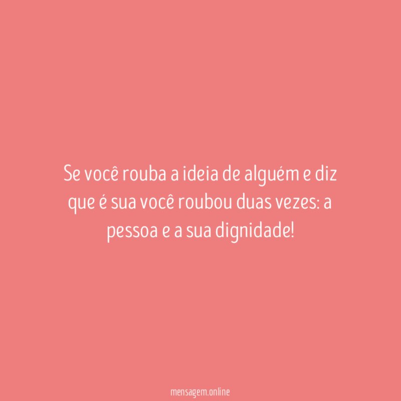 Se você rouba a ideia de alguém