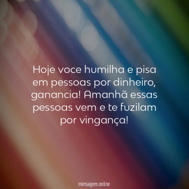 Hoje voce humilha e pisa em pessoas por dinheiro