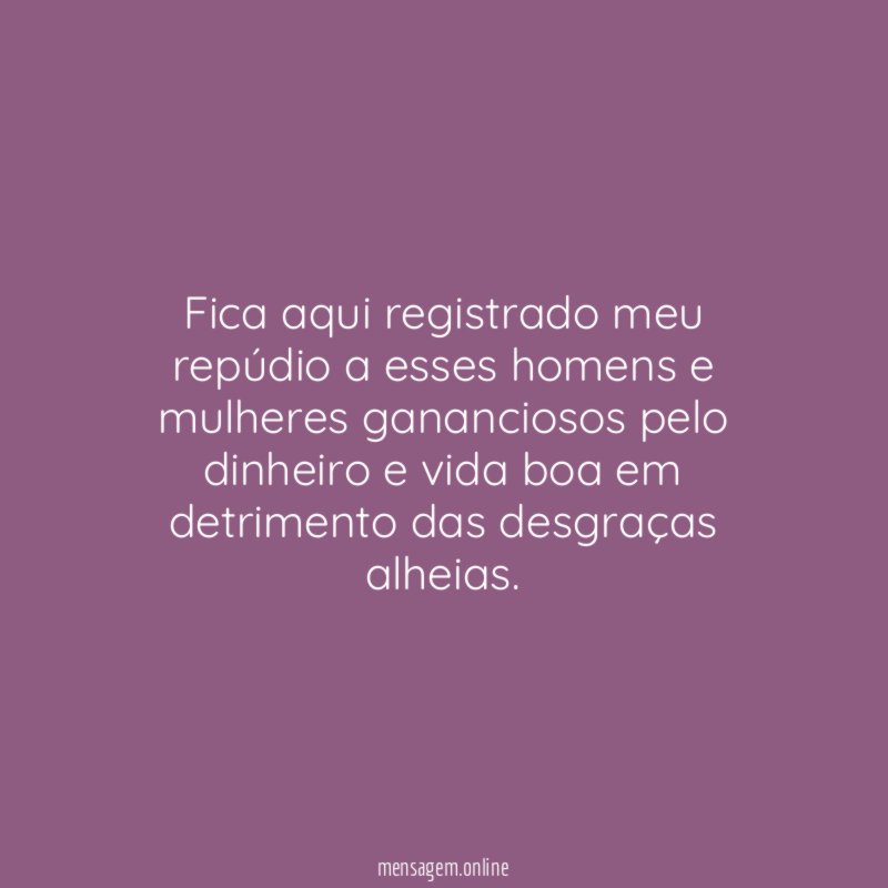 Fica aqui registrado meu repúdio a esses homens