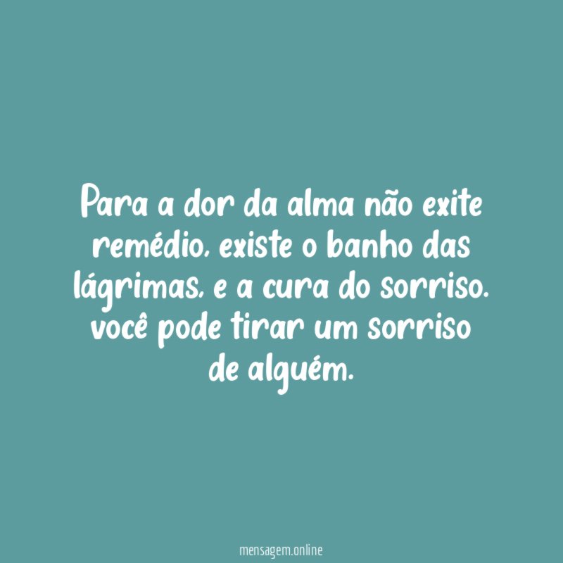 Para a dor da alma não exite remédio