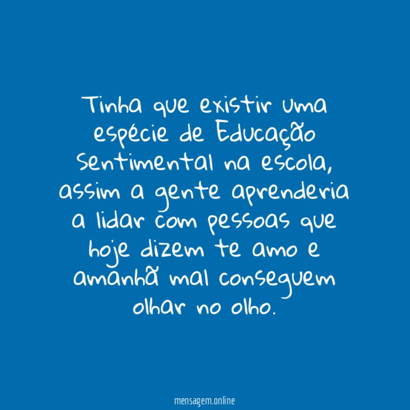 Tinha que existir uma espécie de Educação Sentimental na escola