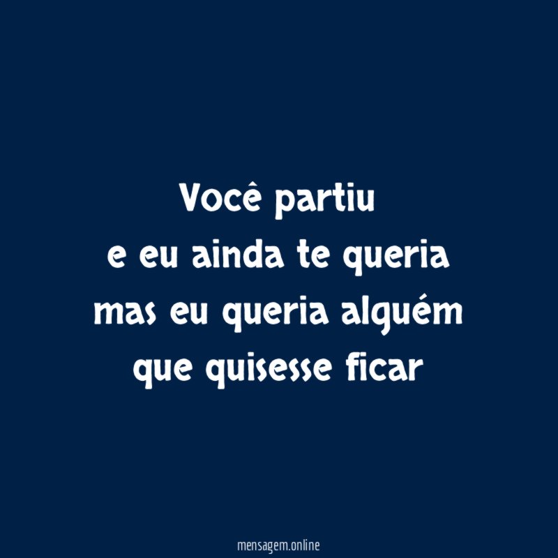 você partiu e eu ainda te queria mas eu queria