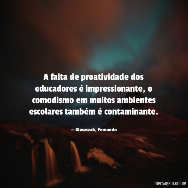 A falta de proatividade dos educadores é impressionante