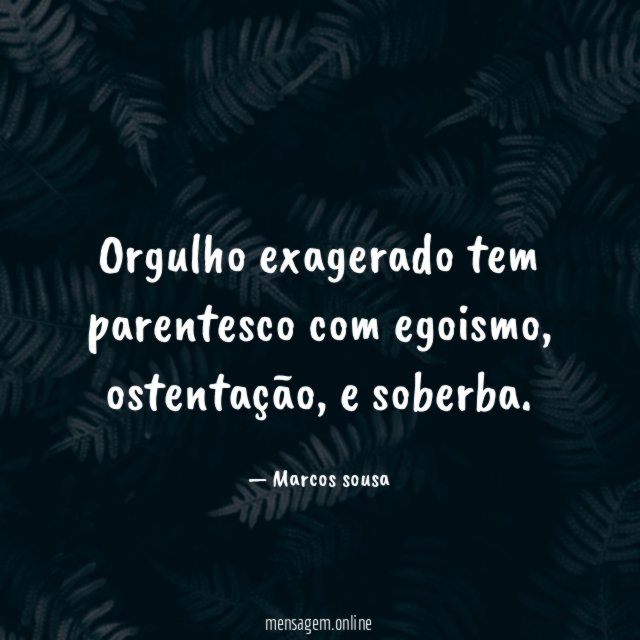 Orgulho exagerado tem parentesco com egoismo
