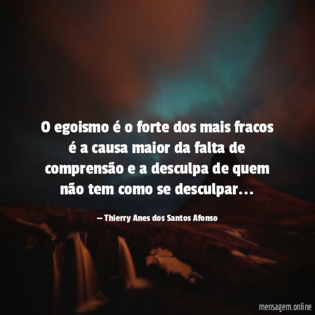 O egoismo é o forte dos mais fracos