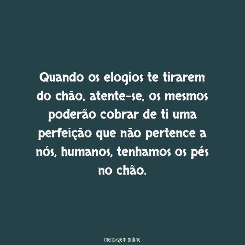 Quando os elogios te tirarem do chão