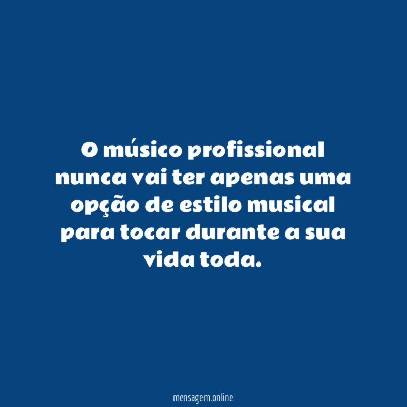 O músico profissional nunca vai ter apenas uma