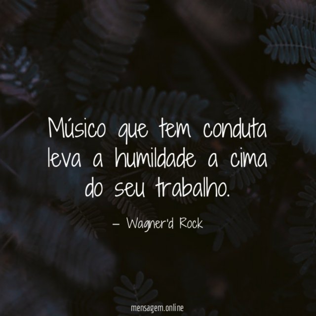 Músico que tem conduta leva a humildade a
