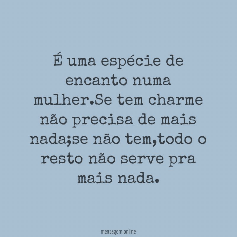 É uma espécie de encanto numa mulher