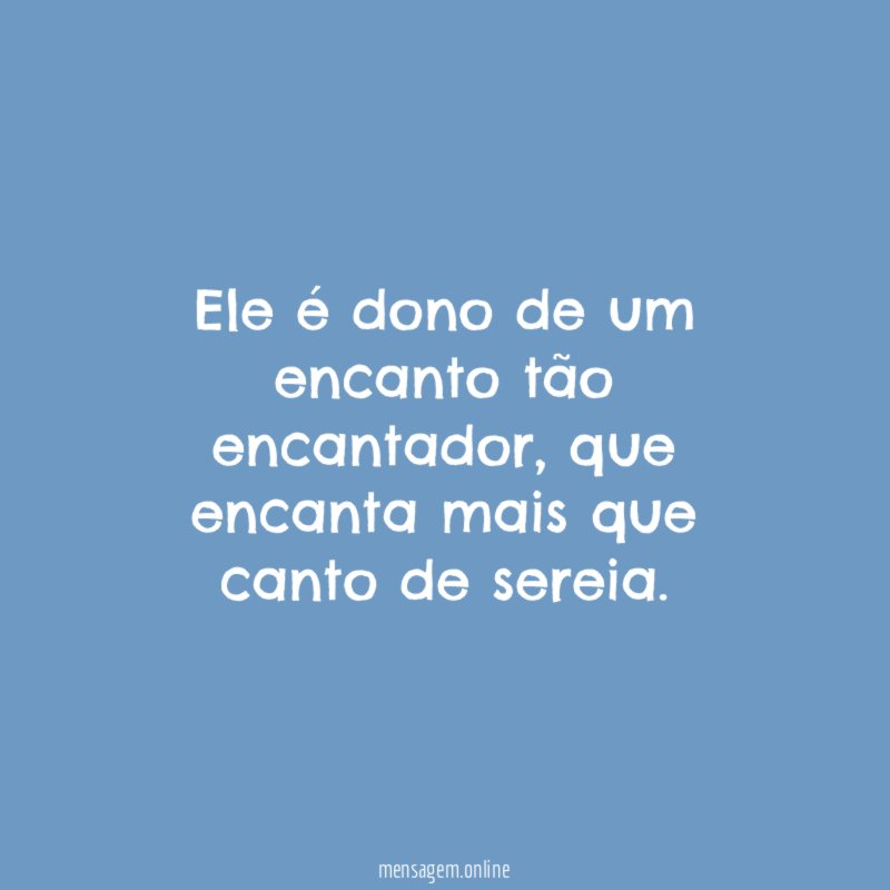 Ele é dono de um encanto tão encantador