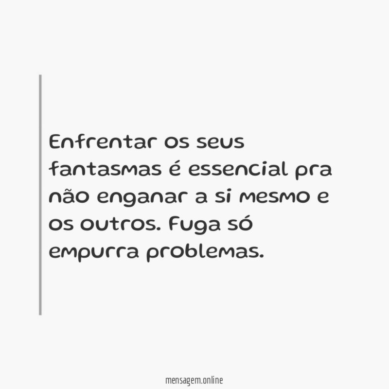 Enfrentar os seus fantasmas é essencial pra não