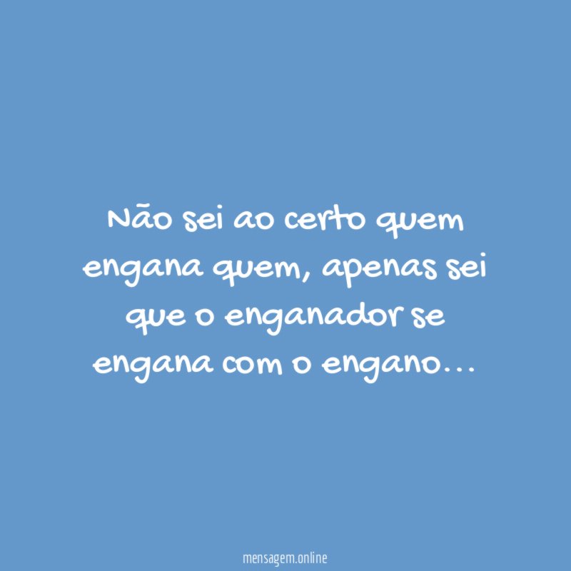 Não sei ao certo quem engana quem