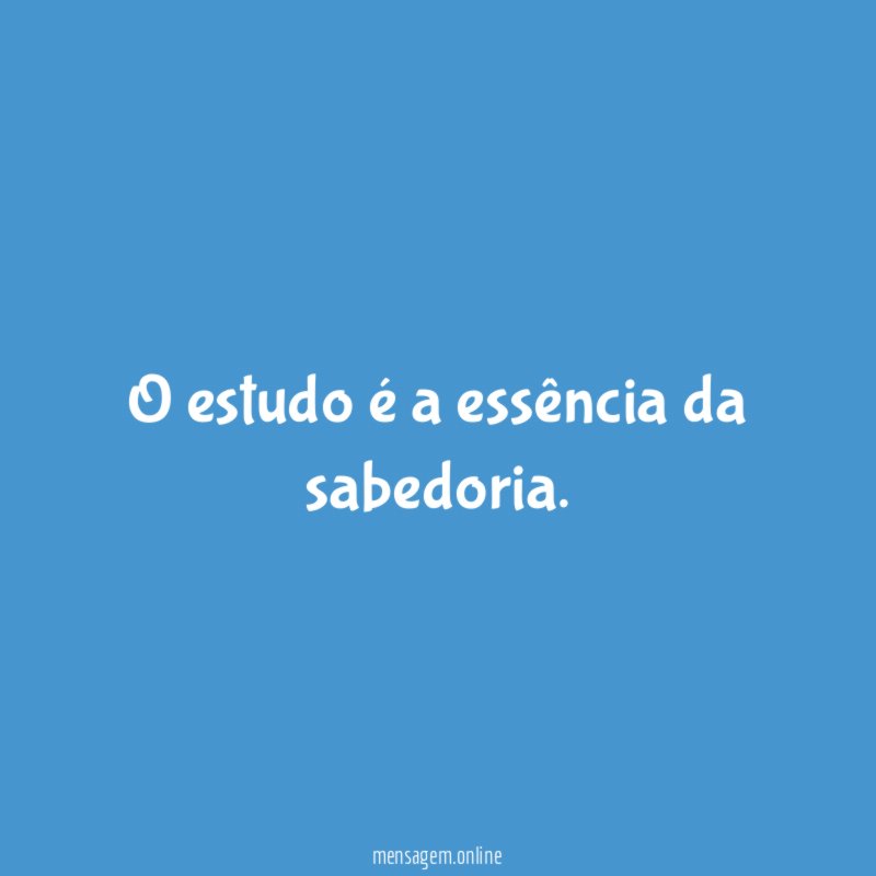 O estudo é a essência da sabedoria