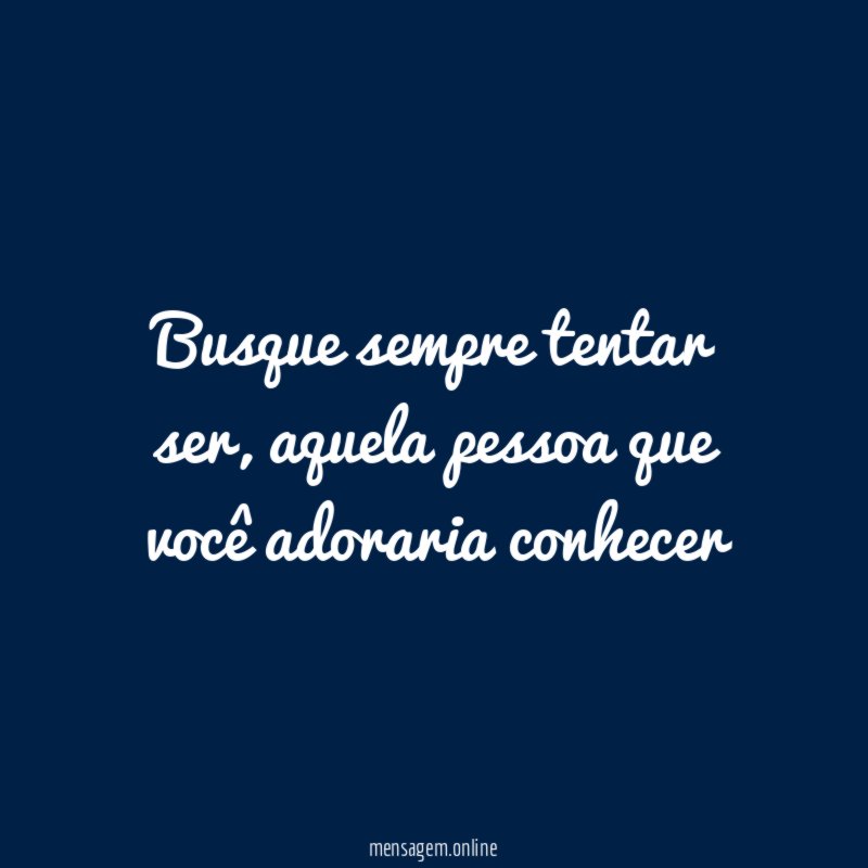 Busque sempre tentar ser