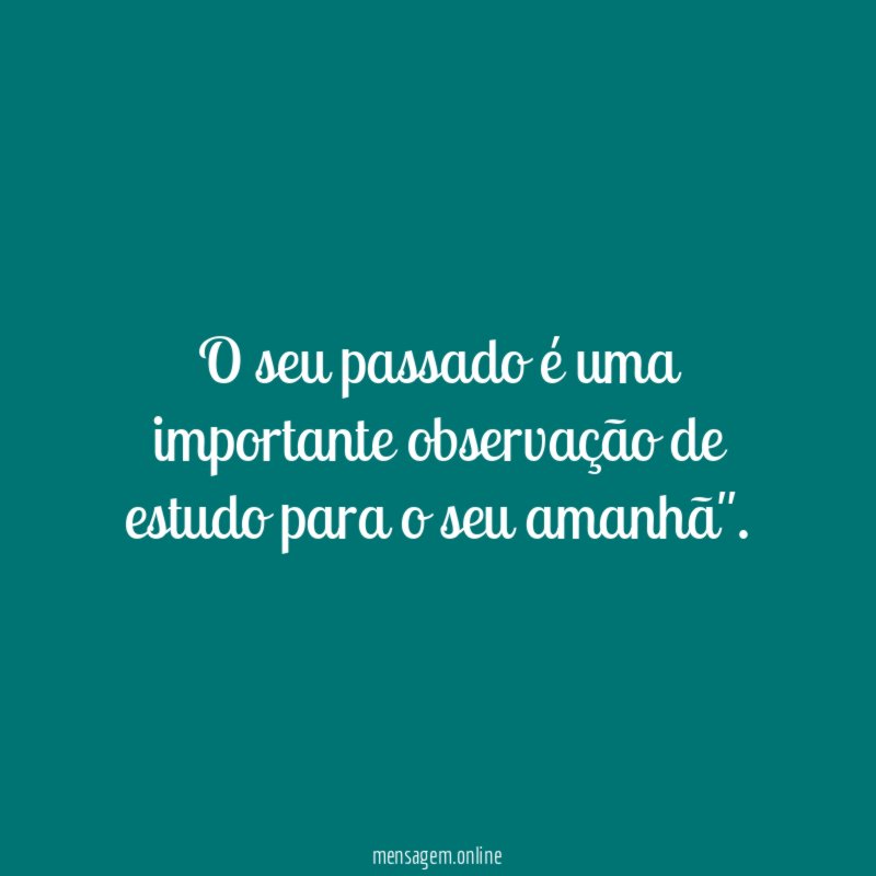 O seu passado é uma importante observação de