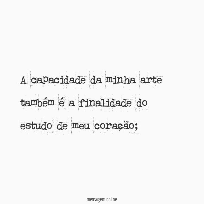 A capacidade da minha arte também é a