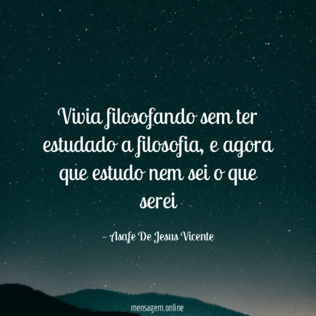 Vivia filosofando sem ter estudado a filosofia