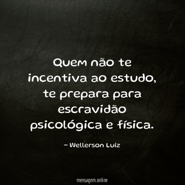 Quem não te incentiva ao estudo