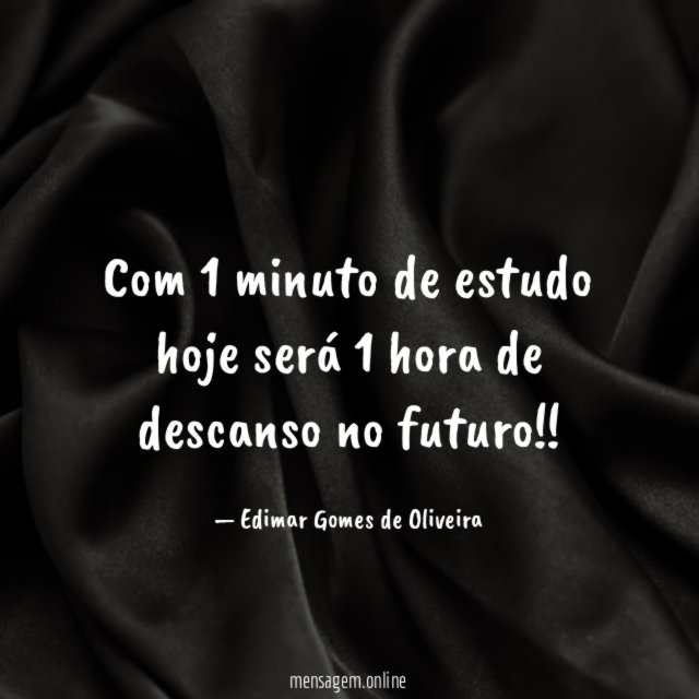 Com 1 minuto de estudo hoje será 1 hora de descanso no futuro
