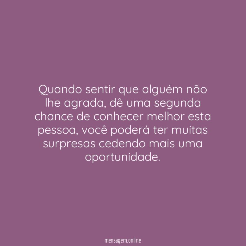 Quando sentir que alguém não lhe agrada