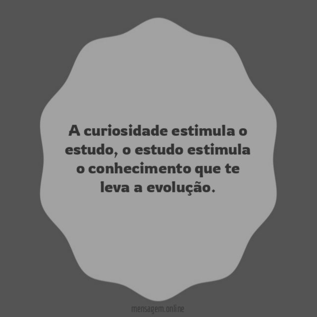 A curiosidade estimula o estudo