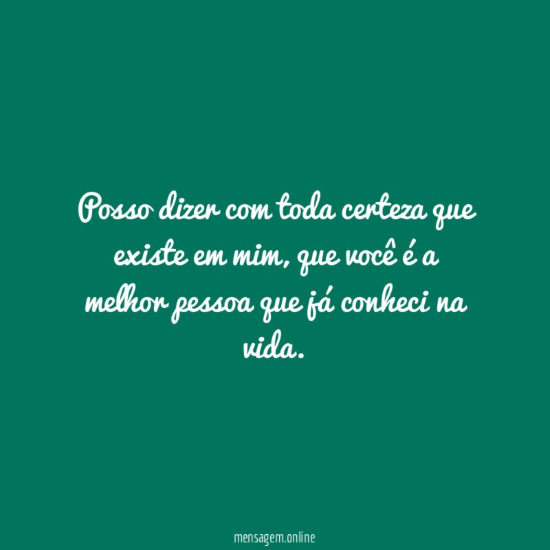 Posso dizer com toda certeza que existe em mim