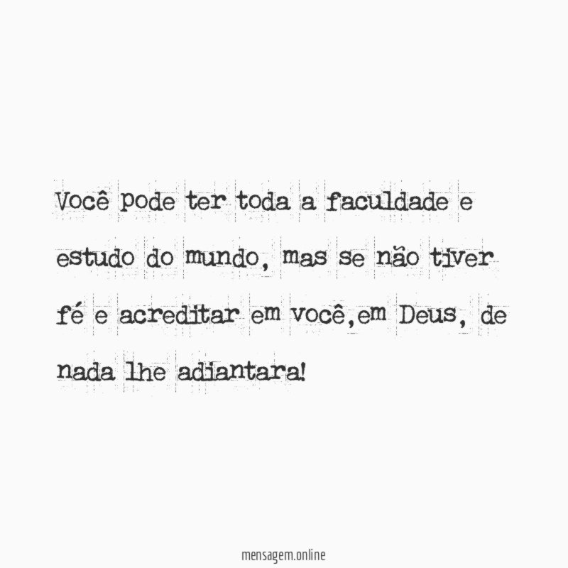 Você pode ter toda a faculdade e estudo do mundo