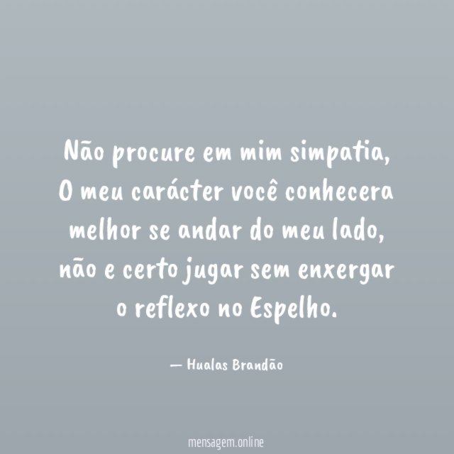 Não procure em mim simpatia