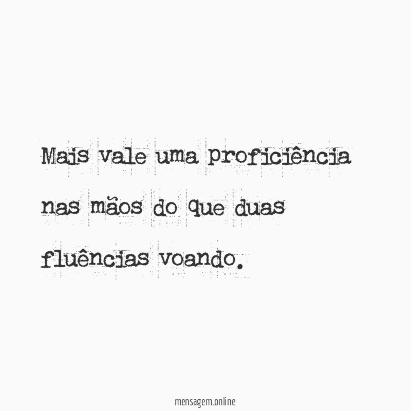 Mais vale uma proficiência nas mãos do que