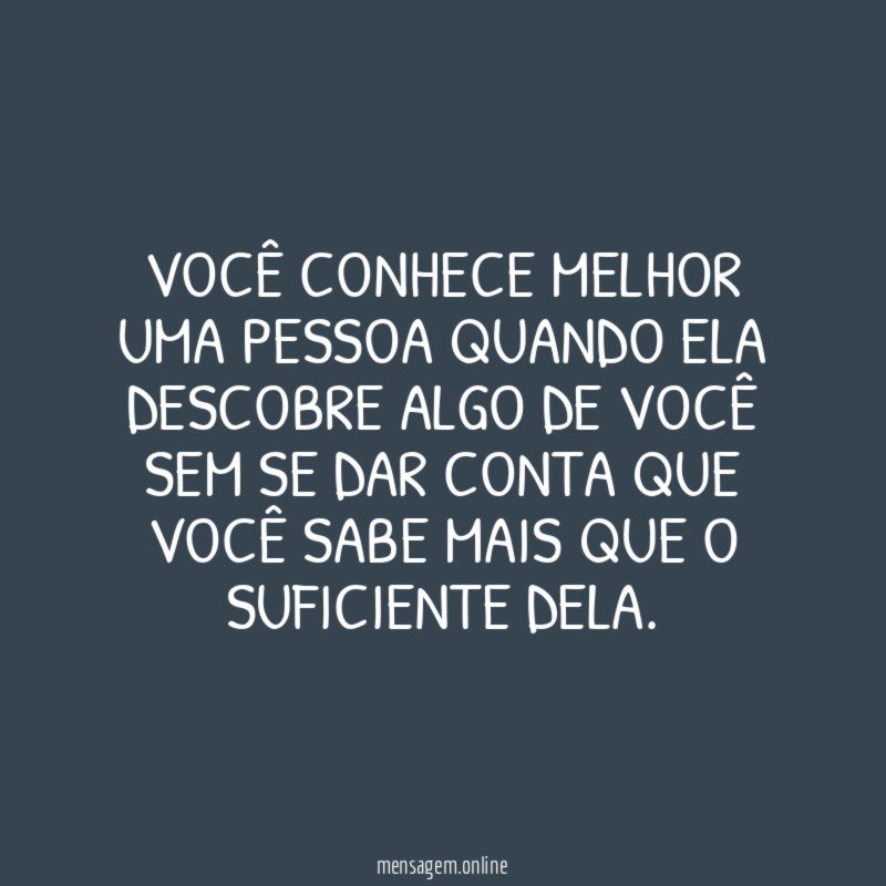Você conhece melhor uma pessoa quando ela descobre