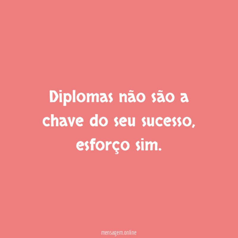 Diplomas não são a chave do seu sucesso