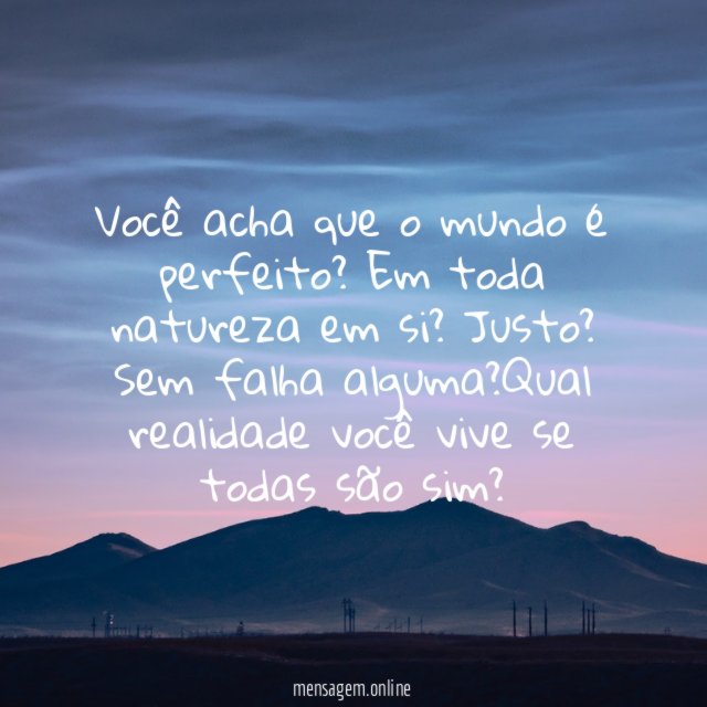 Você acha que o mundo é perfeito
