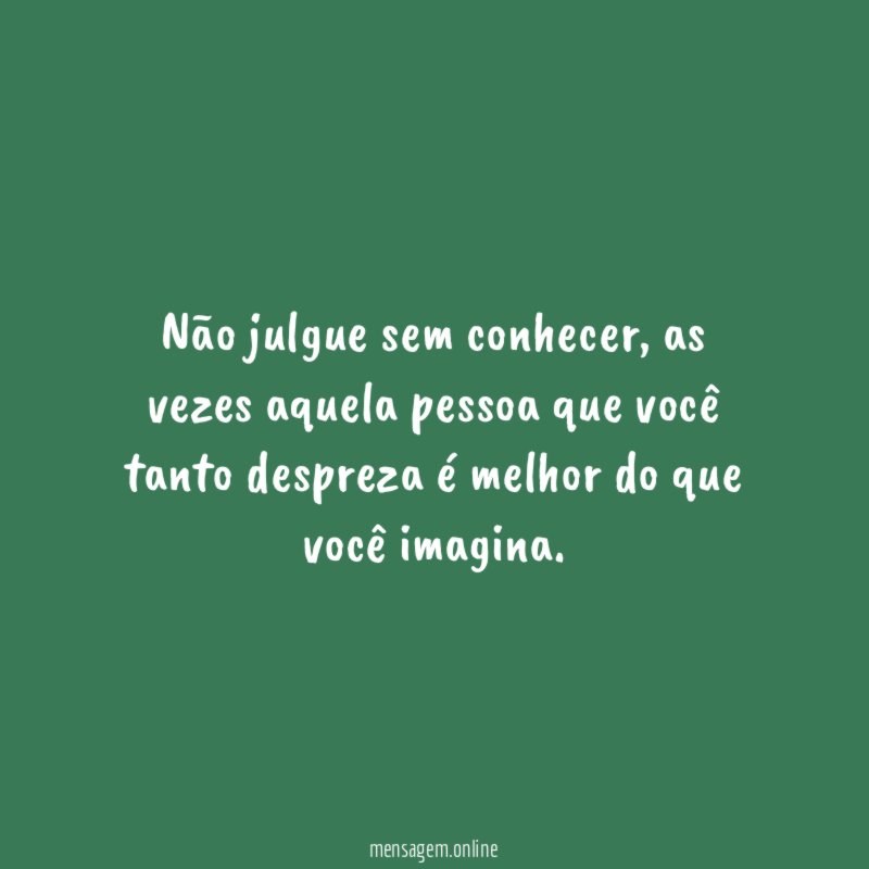 Não julgue sem conhecer