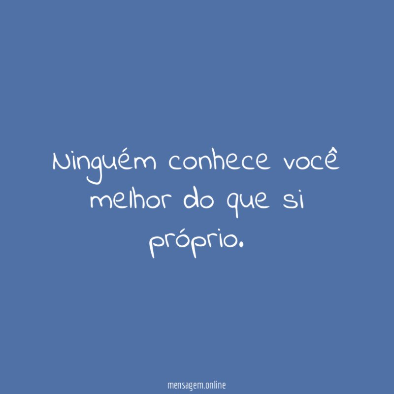 Ninguém conhece você melhor do que si próprio