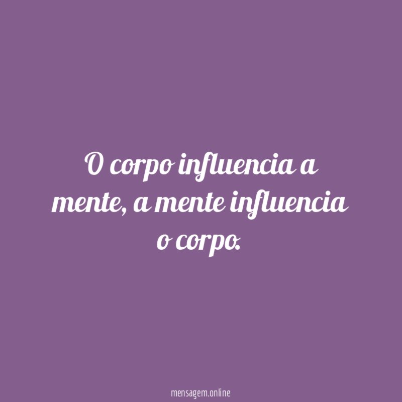 O corpo influencia a mente