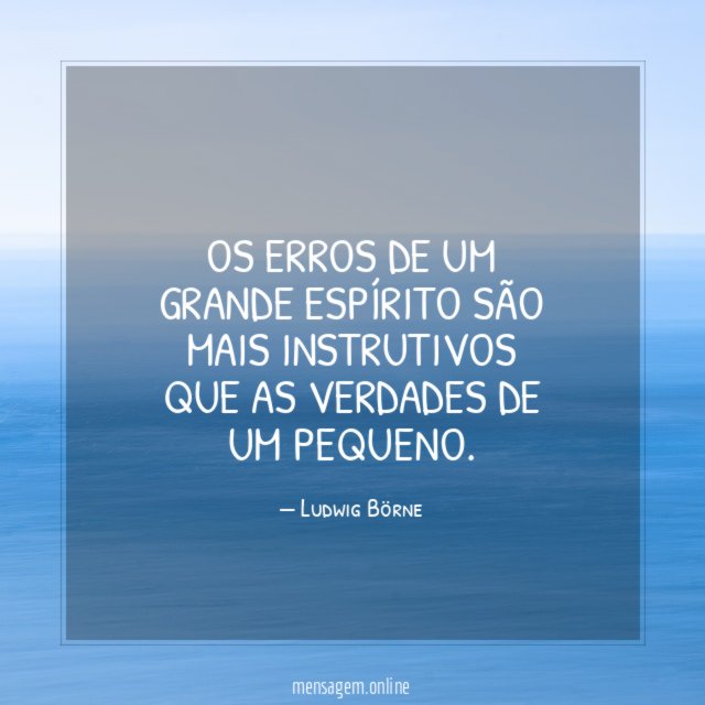 Os erros de um grande espírito são mais
