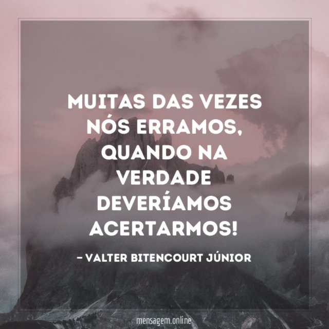 Muitas das vezes nós erramos