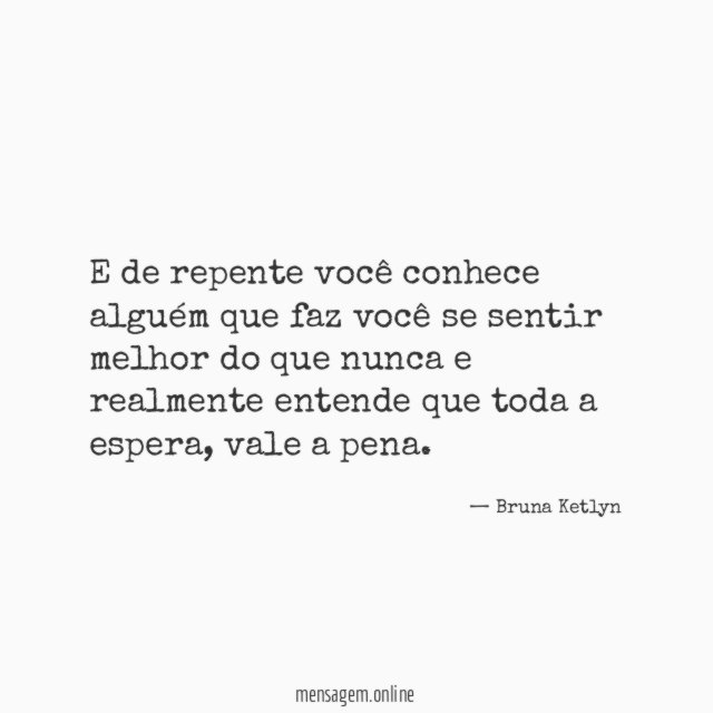E de repente você conhece alguém que faz