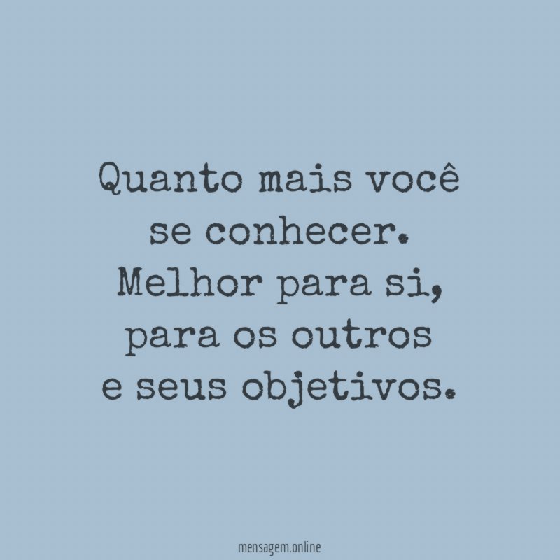 Quanto mais você se conhecer