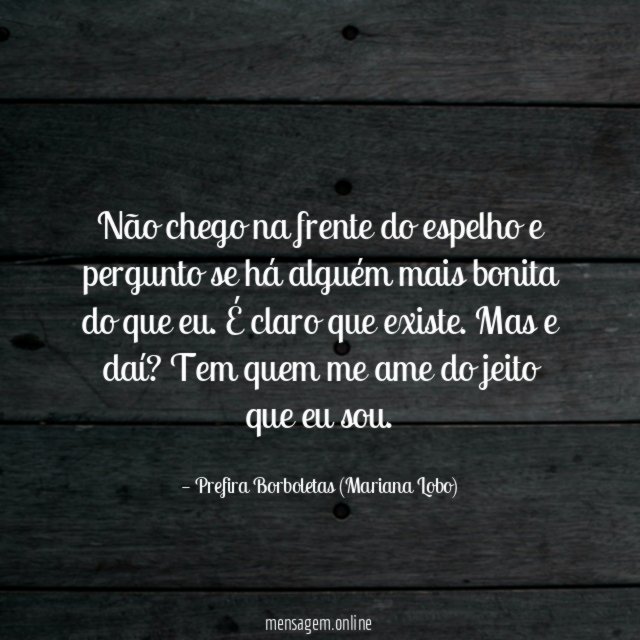 Não chego na frente do espelho e pergunto