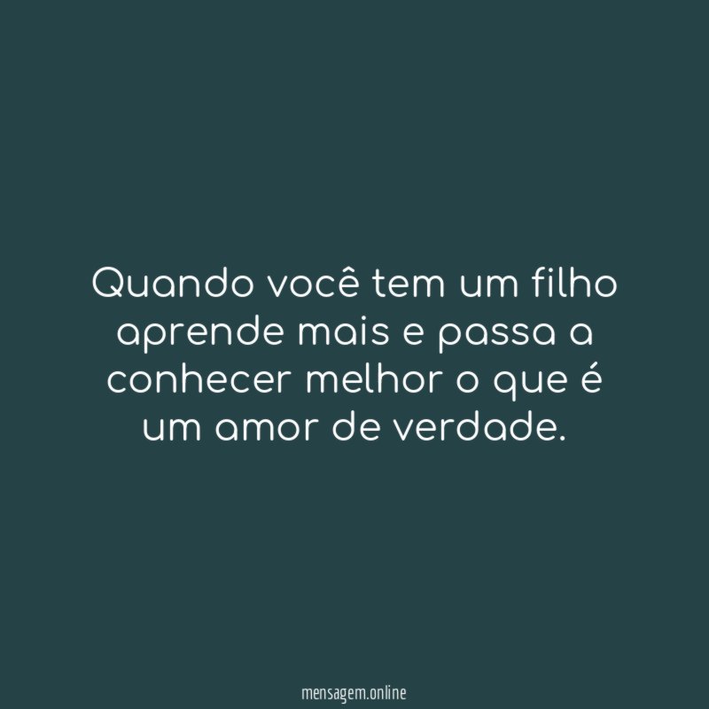 Quando você tem um filho aprende mais