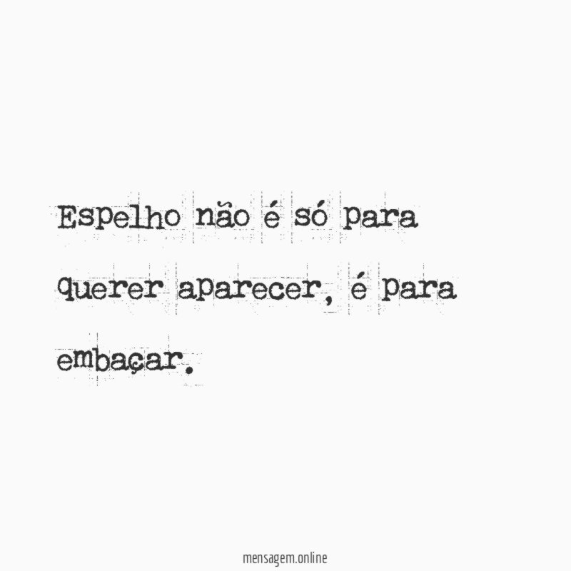 Espelho não é só para querer aparecer