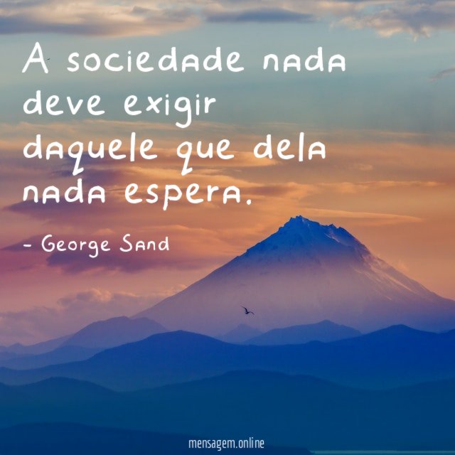 A sociedade nada deve exigir daquele que dela nada espera