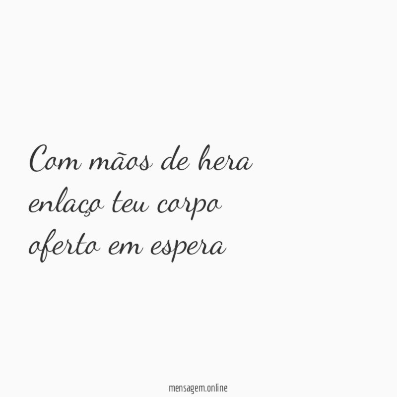 com mãos de hera enlaço teu corpo oferto em espera
