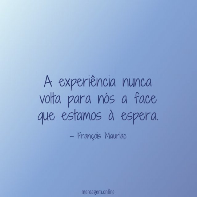 A experiência nunca volta para nós a face