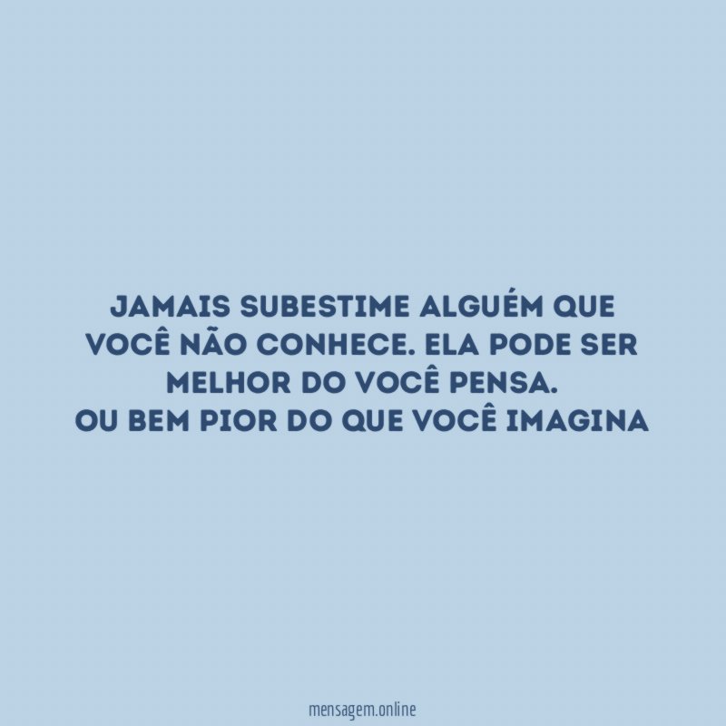 Jamais subestime alguém que você não conhece
