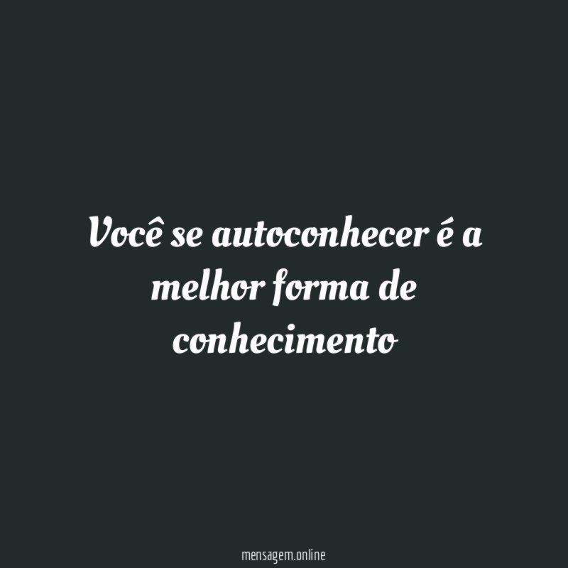 você se autoconhecer é a melhor forma de conhecimento