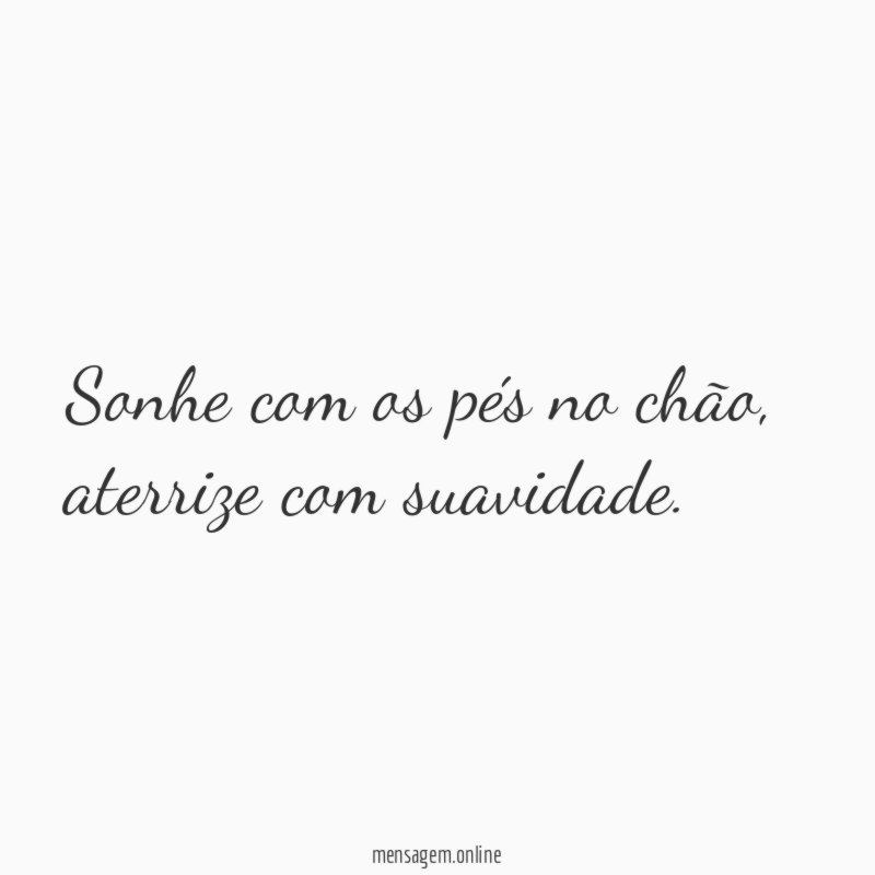 Sonhe com os pés no chão